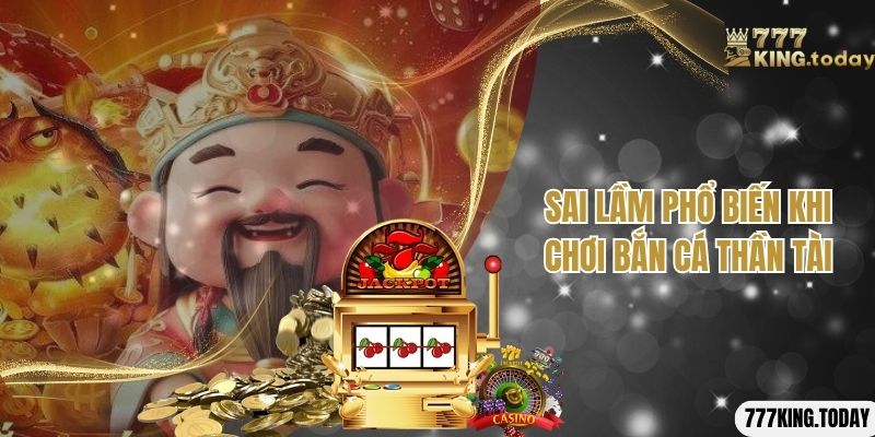 Những sai lầm phổ biến của người chơi tại 777King