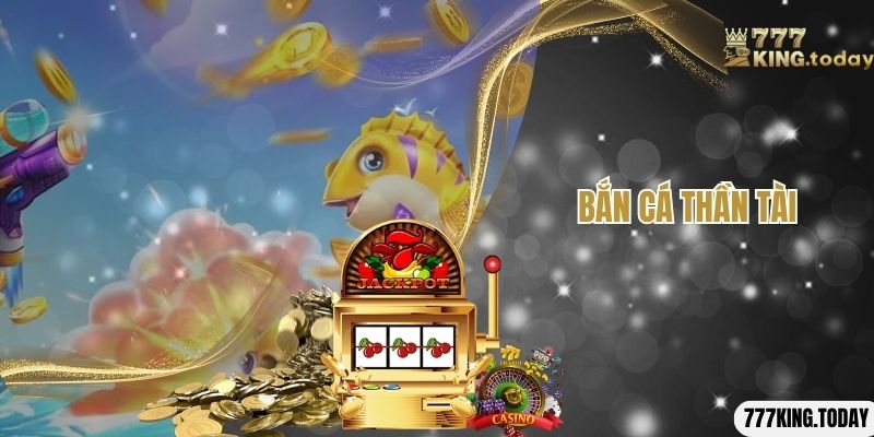 Bắn Cá Thần Tài - Tựa Game Giải Trí Có Mức Thưởng Siêu Khủng