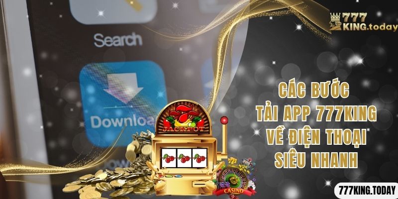 Các bước tải App 777King về điện thoại siêu nhanh