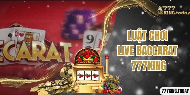 Luật chơi live baccarat 777King