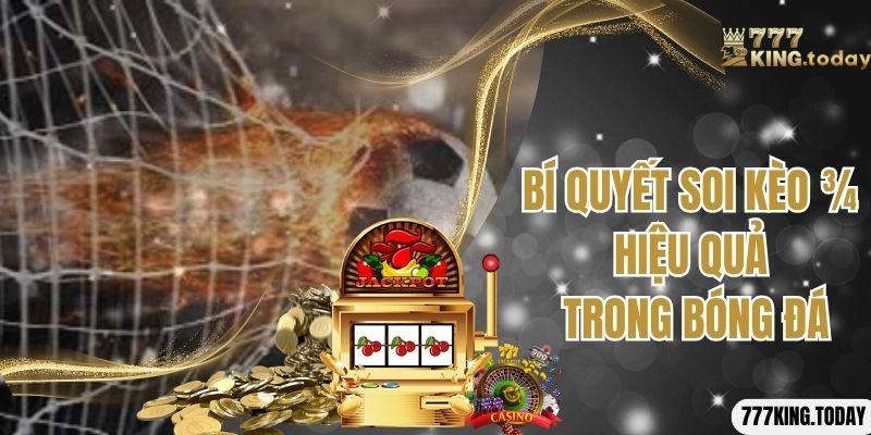 Bí quyết soi kèo ¾ hiệu quả trong bóng đá