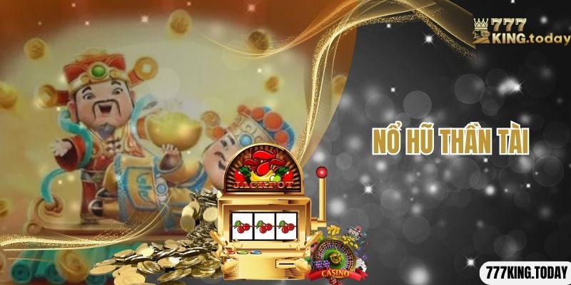 Nổ Hũ Thần Tài Là Gì? Hướng Dẫn Chi Tiết Cách Chinh Phục Game Nổ Hũ