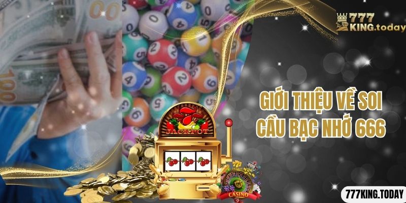 Giới thiệu về soi cầu bạc nhớ 666